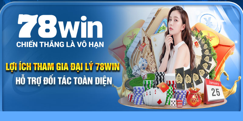 Lợi ích tham gia đại lý 78Win hỗ trợ đối tác toàn diện